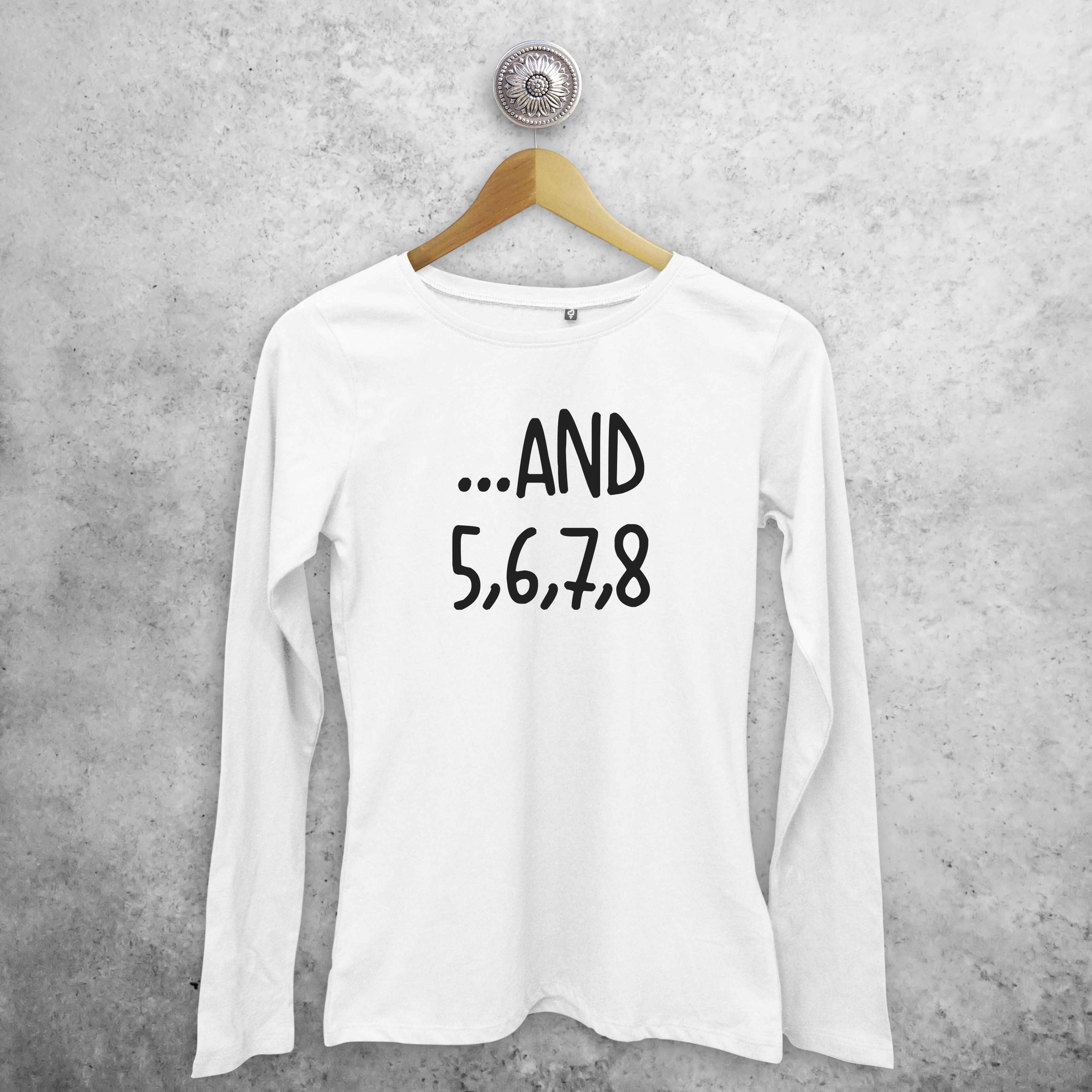 '...and 5, 6, 7, 8' adult longsleeve shirt