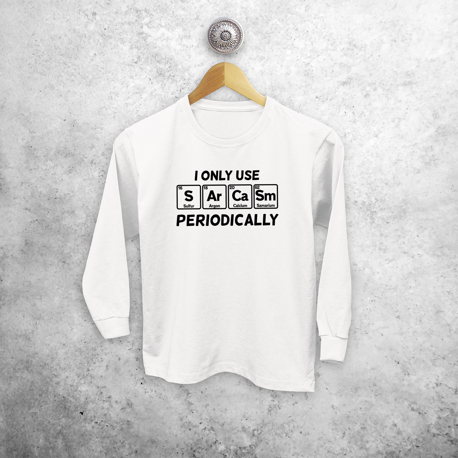 I only use sarcasm periodically' kind shirt met lange mouwen