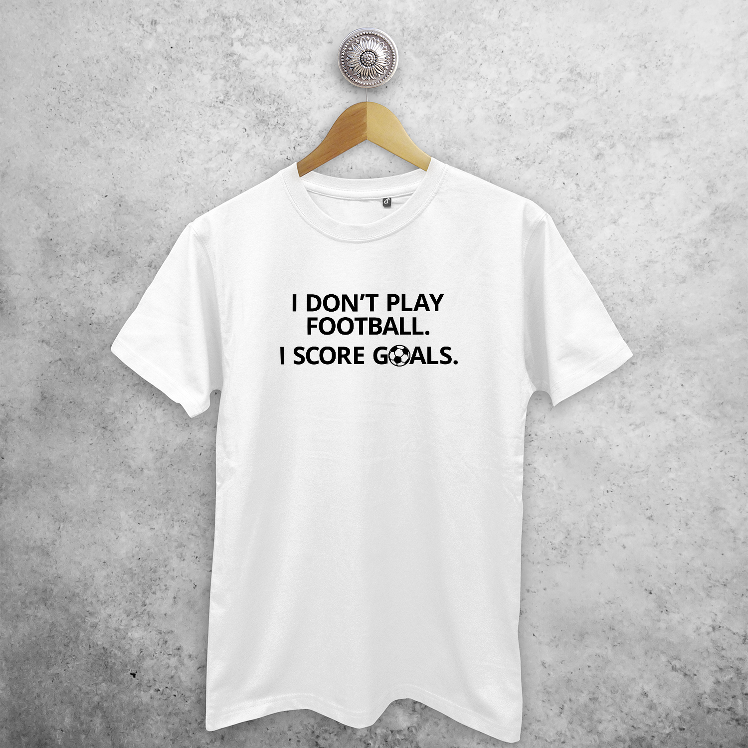 I don't play football. I score goals.' volwassene shirt