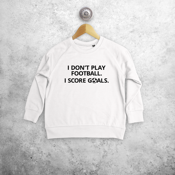 'I don't play football. I score goals' kids sweater
