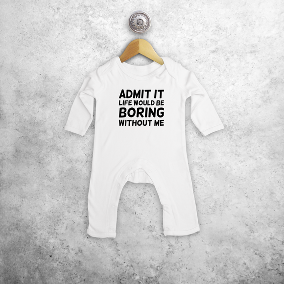 'Admit it, life would be boring without me'  baby romper met lange mouwen