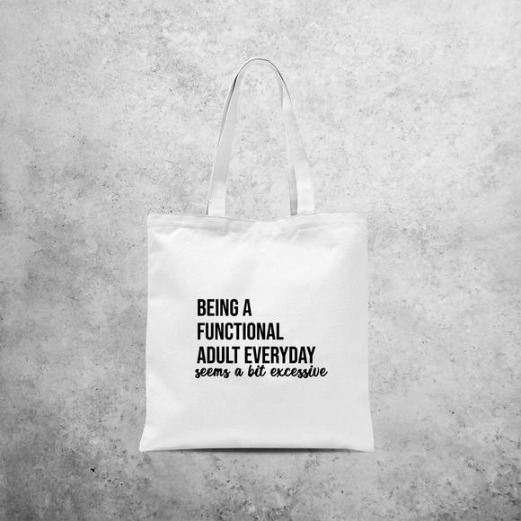 'Being a functional adult everyday seems a bit excessive' tote bag