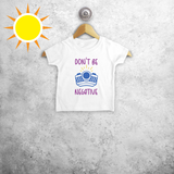 Don't be negative' magisch baby shirt met korte mouwen