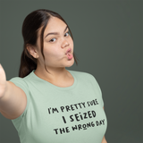 'I'm pretty sure I seized the wrong day' adult shirt