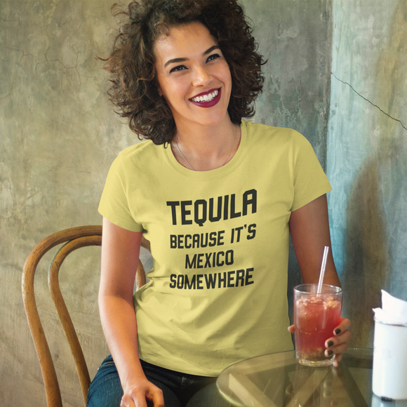 'Tequila, because it's Mexico somewhere' volwassene shirt
