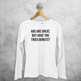 'Abs are great, but have you tried donuts?' adult longsleeve shirt
