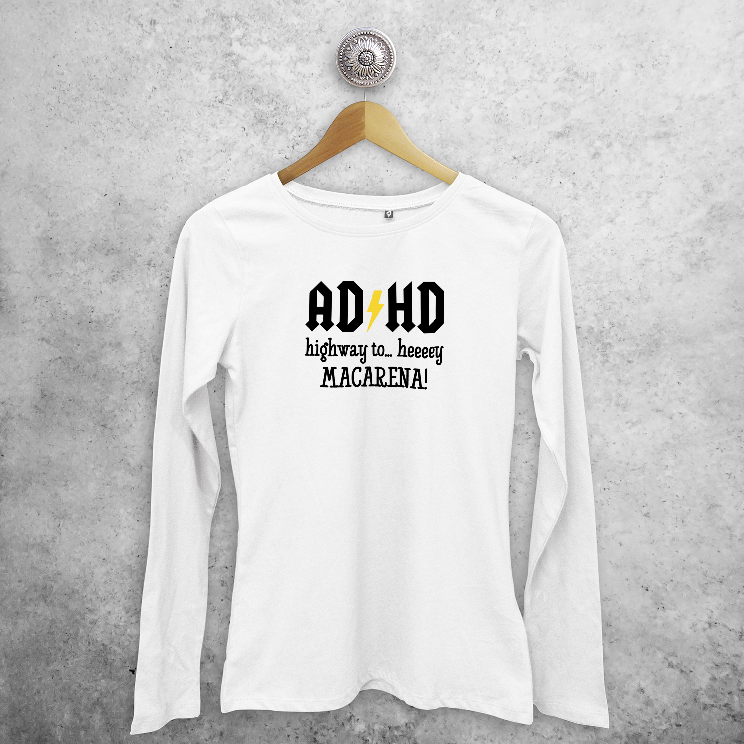 'ADHD - Highway to… heeeey MACARENA!' adult longsleeve shirt