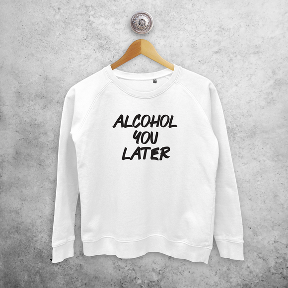 'Alcohol you later' trui