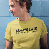 'Always late, but worth the wait' volwassene shirt