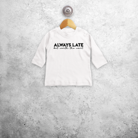 'Always late, but worth the wait' baby shirt met lange mouwen
