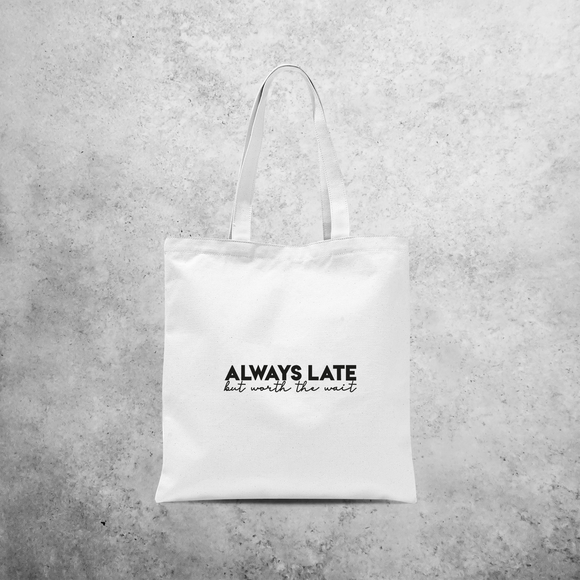 'Always late, but worth the wait' tote bag