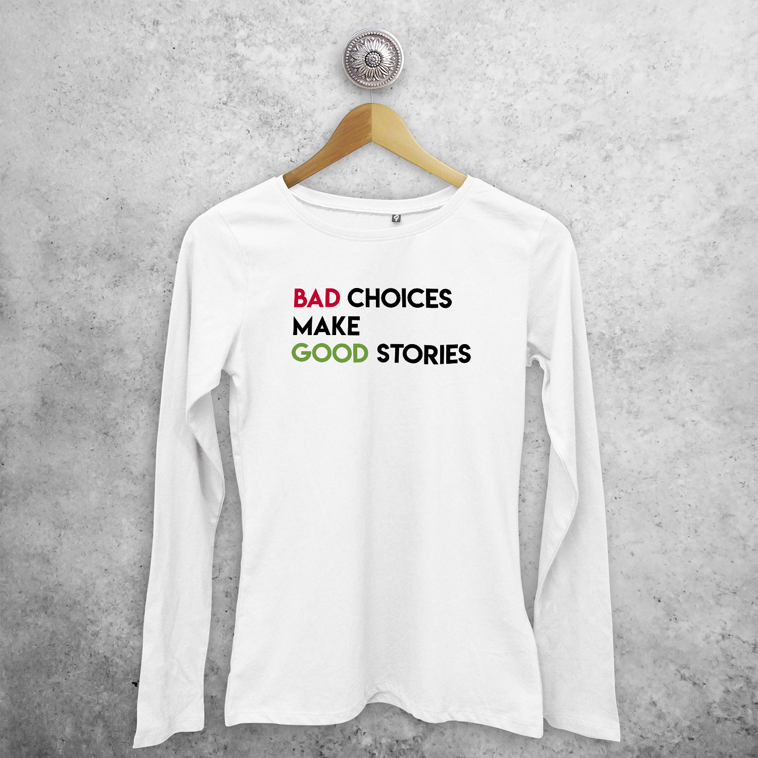 'Bad choices make good stories' adult longsleeve shirt