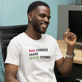 Bad choices make good stories' volwassene shirt