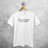 'Be a warrior, not a worrier' volwassene shirt