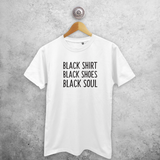 'Black shirt, Black shoes, Black soul' volwassene shirt