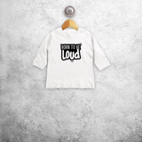 'Born to be loud' baby longsleeve shirt