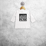 'Caution: I have no filter' baby longsleeve shirt