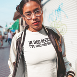 'In dog beers, I've only had one' volwassene shirt