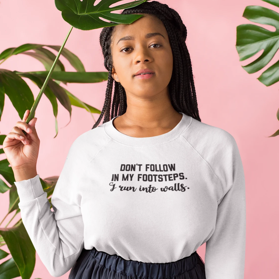 'Don't follow in my footsteps. I run into walls' sweater
