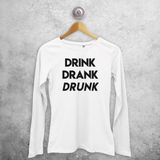 'Drink, Drank, Drunk' adult longsleeve shirt