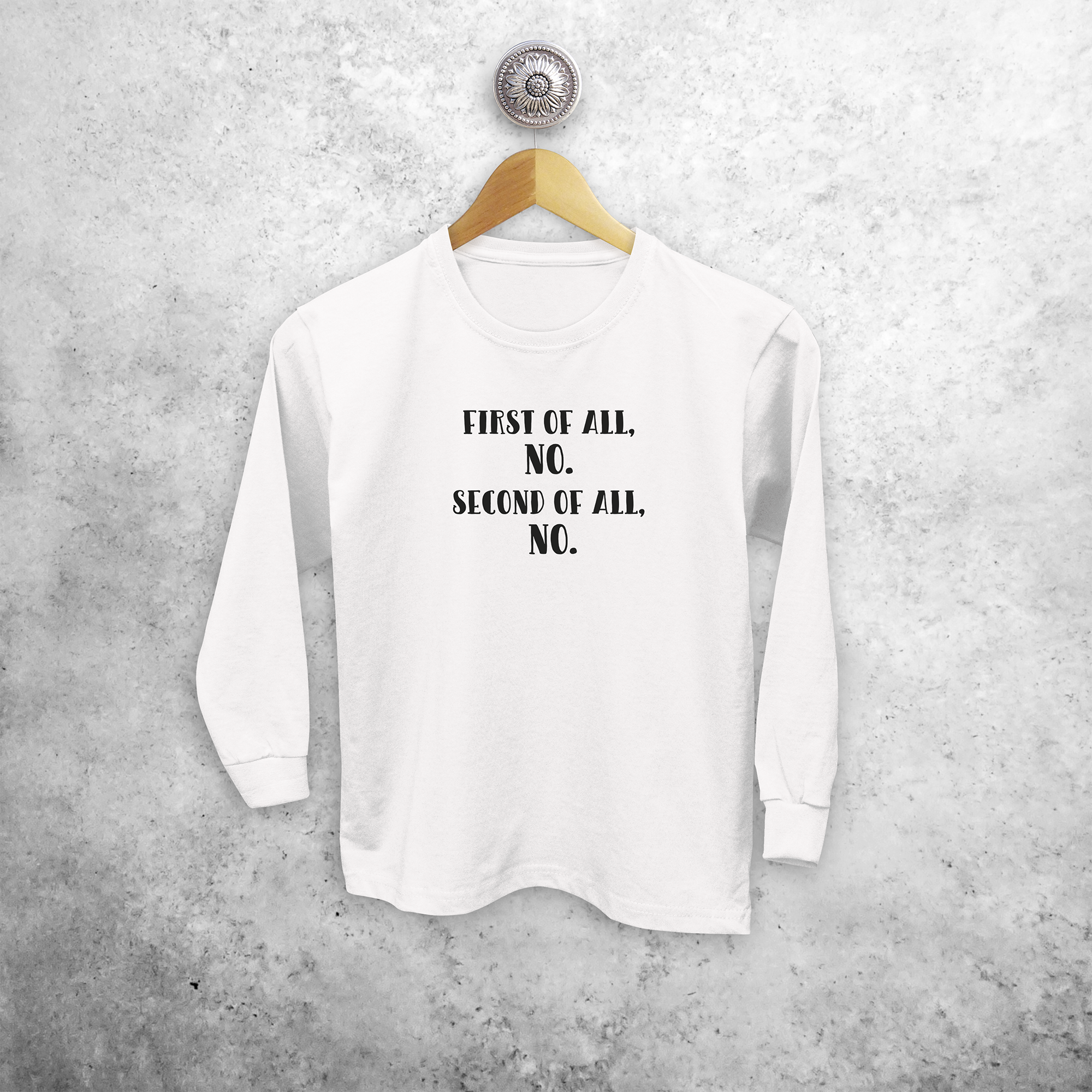 'First of all, no. Second of all, no.' kids longsleeve shirt