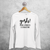 'Gosh! Being a princess is exhausting' adult longsleeve shirt