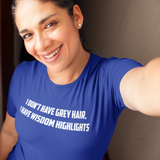 'I don't have grey hair, I have wisdom highlights' adult shirt