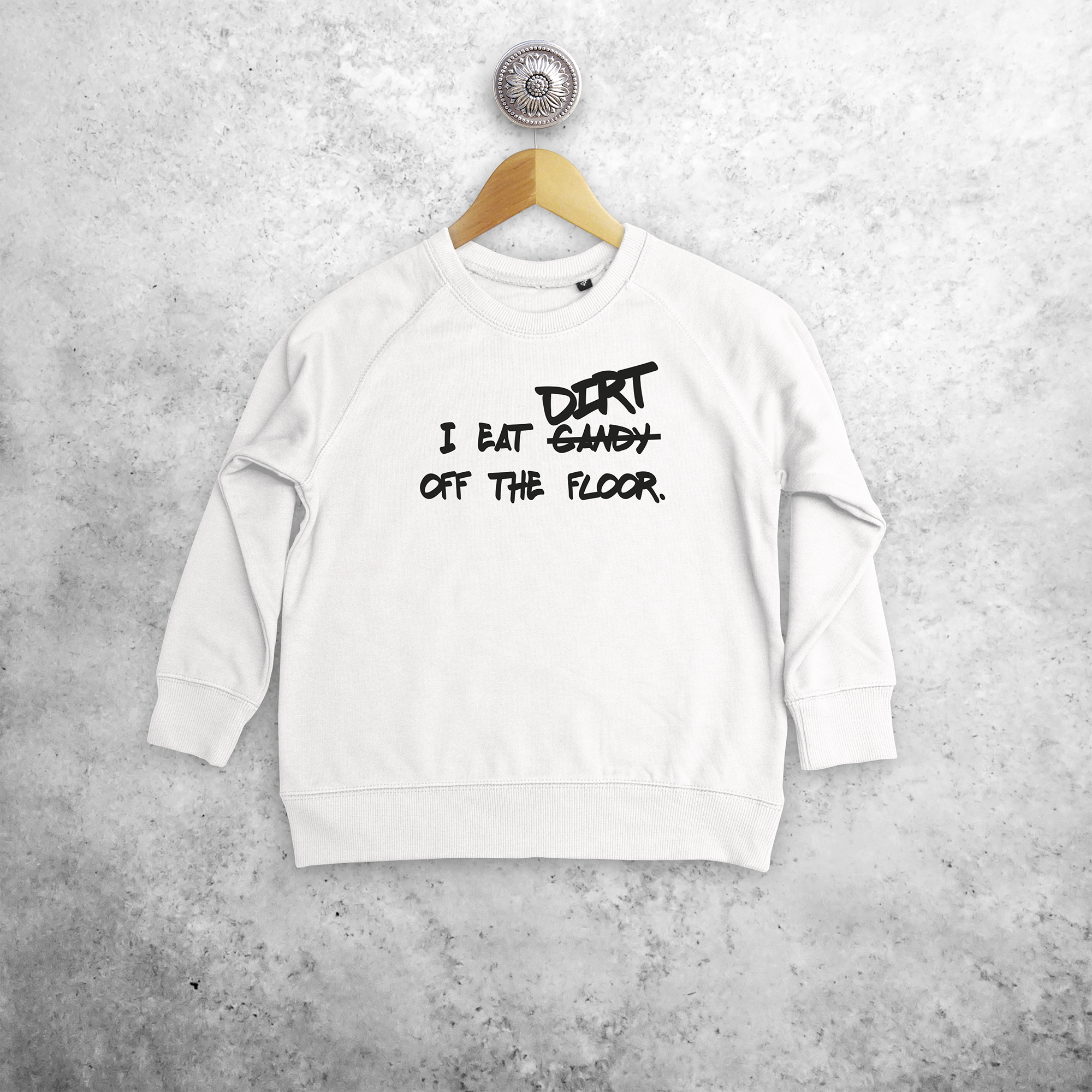 'I eat candy/dirt off the floor.' kids sweater
