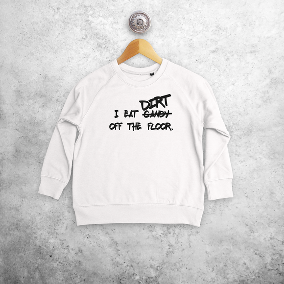 'I eat candy/dirt off the floor.' kids sweater
