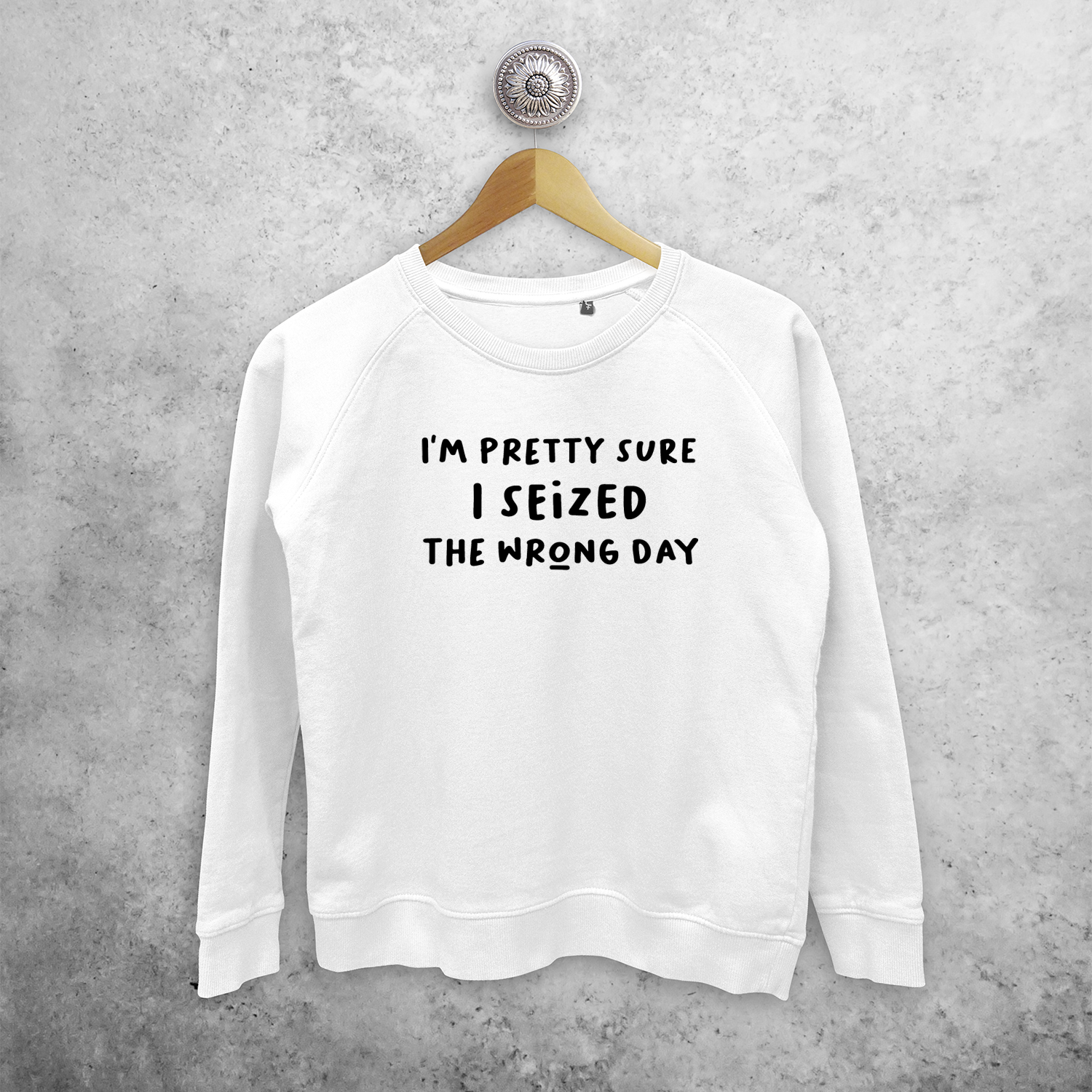 'I'm pretty sure I seized the wrong day' sweater