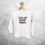 'I still live with my parents' kids longsleeve shirt
