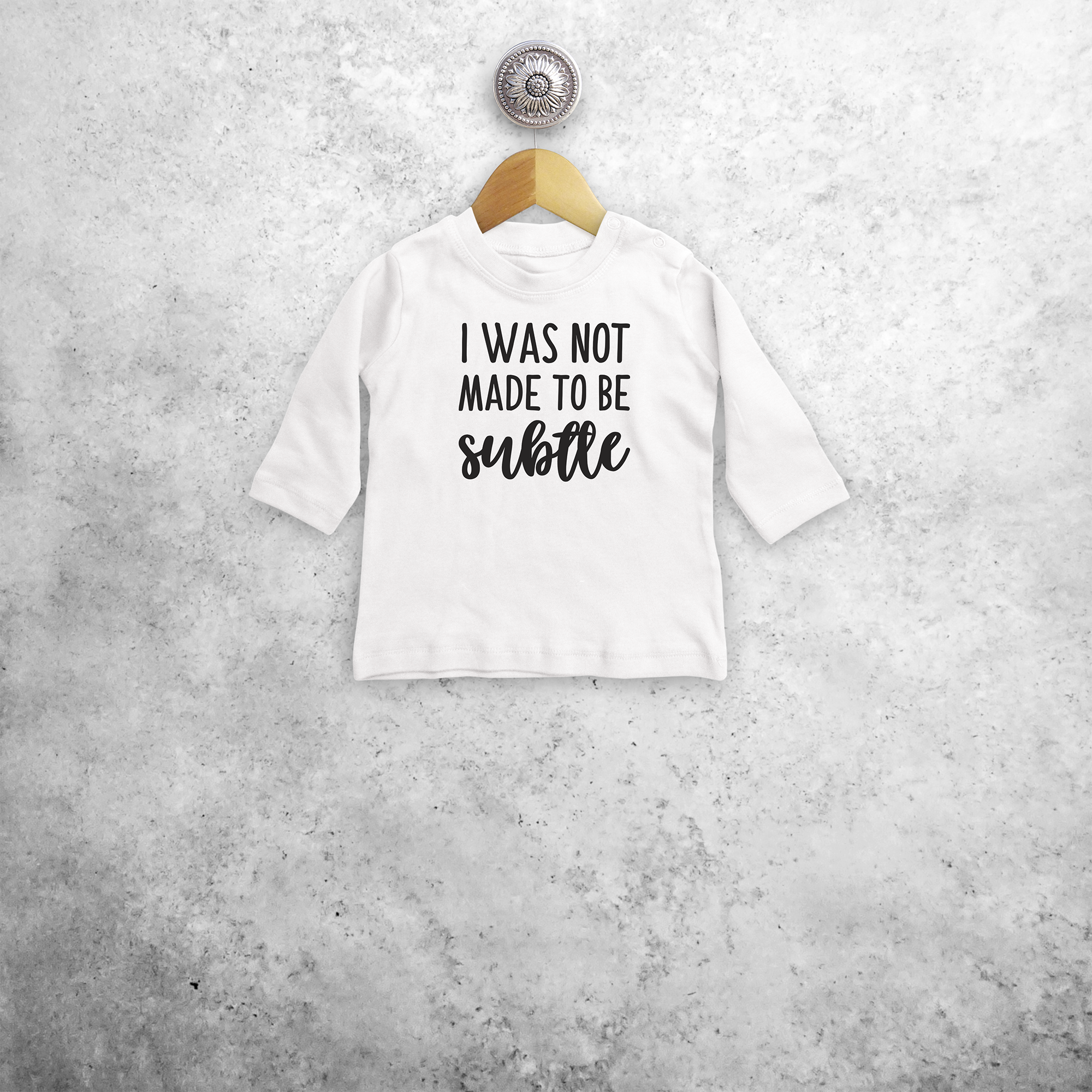 'I was not made to be subtle' baby longsleeve shirt