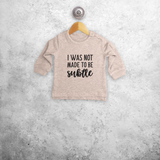 'I was not made to be subtle' baby trui