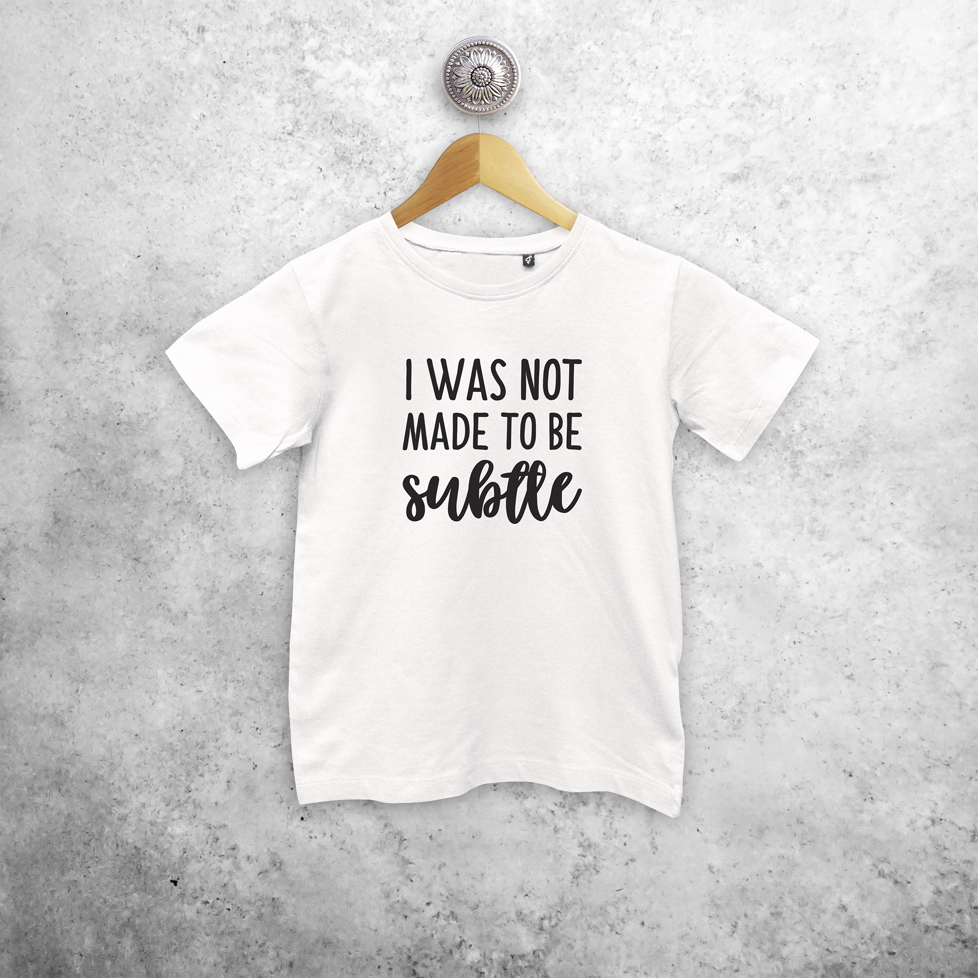 'I was not made to be subtle' kids shortsleeve shirt
