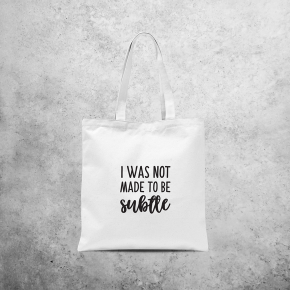 'I was not made to be subtle' tote bag