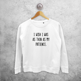 'I wish I was as thin as my patience' sweater