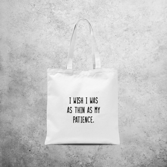 'I wish I was as thin as my patience' tote bag