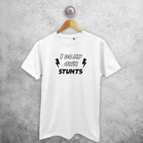 'I do my own stunts' volwassene shirt