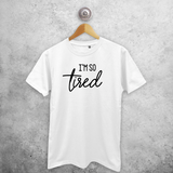 'I'm so tired' adult shirt