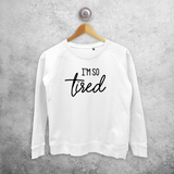 'I'm so tired' sweater