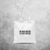 'In dog beers I've only had one' tote bag