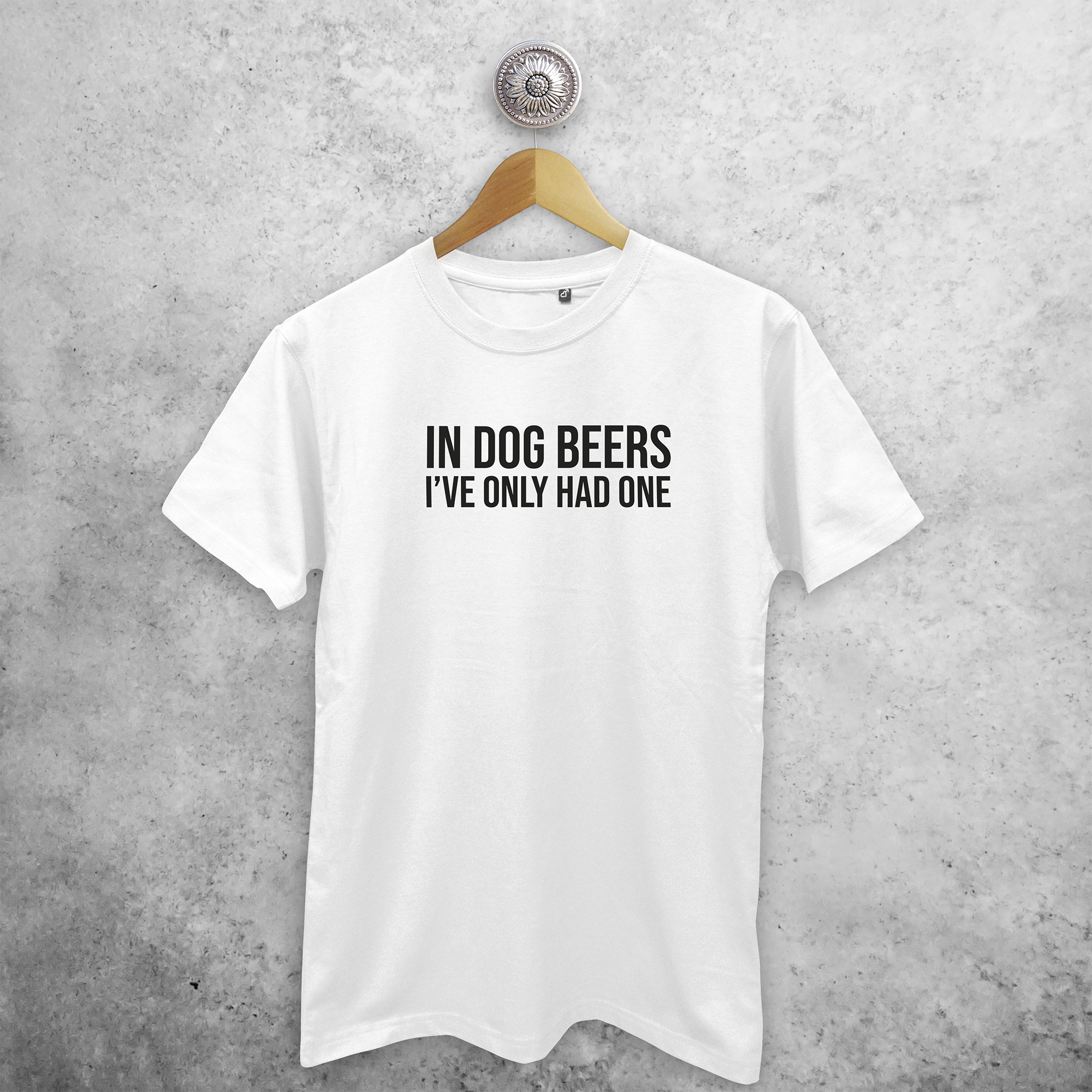 'In dog beers, I've only had one' volwassene shirt