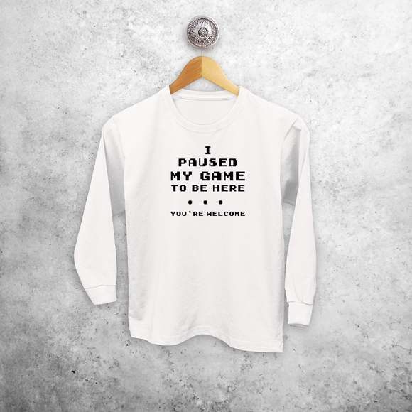 'I paused my game to be here - You're welcome' kind shirt met lange mouwen