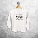 'I paused my game to be here - You're welcome' kids longsleeve shirt