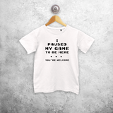 'I paused my game to be here - You're welcome' kind shirt met korte mouwen