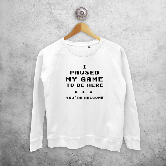 'I paused my game to be here - You're welcome' sweater