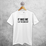 'It was me - I let the dogs out' adult shirt