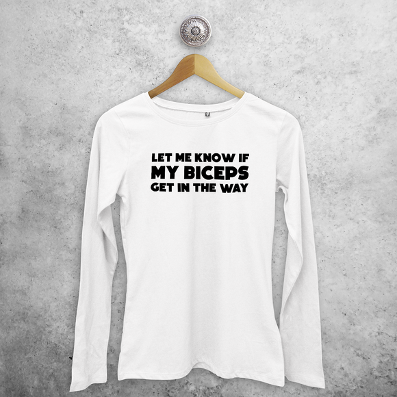 'Let me know if my biceps get in the way' adult longsleeve shirt