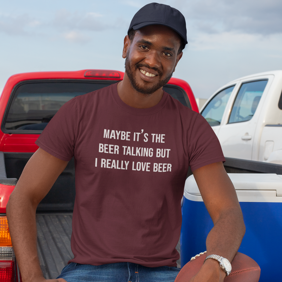 'Maybe it's the beer talking, but I really love beer' volwassene shirt