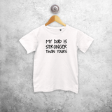 'My dad is stronger than yours' kids shortsleeve shirt